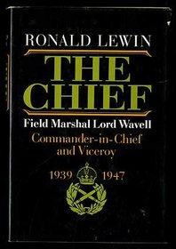The Chief: Biography of Field Marshal Lord Wavell