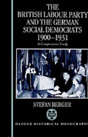 The British Labour Party and the German Social Democrats, 1900-1931 (Oxford Historical Monographs)