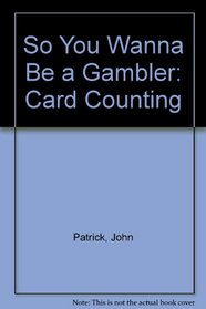 So You Wanna Be a Gambler: Card Counting