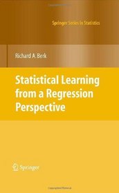 Statistical Learning from a Regression Perspective (Springer Series in Statistics)