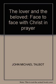 THE LOVER AND THE BELOVED: FACE TO FACE WITH CHRIST IN PRAYER