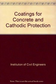 Coatings for Concrete and Cathodic Protection: How Does Uk Compare : Report of a Mission Sponsored by the Institution of Civil Engineers and Support