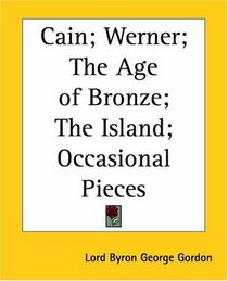 Cain; Werner; the Age of Bronze; the Island; Occasional Pieces