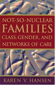 Not-so-nuclear Families: Class, Gender, And Networks Of Care