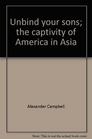 Unbind your sons;: The captivity of America in Asia