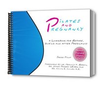 Pilates and Pregnancy: A Workbook for Before, During and After Pregnancy w/ DVD