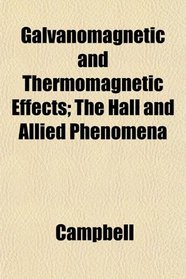 Galvanomagnetic and Thermomagnetic Effects; The Hall and Allied Phenomena