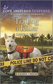 Trailing a Killer (K-9 Search and Rescue, Bk 2) (Love Inspired Suspense, No 873)