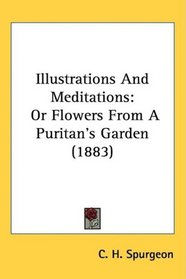 Illustrations And Meditations: Or Flowers From A Puritan's Garden (1883)