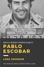 Pablo Escobar: The Worlds Most Famous Drug lord