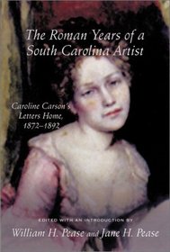 The Roman Years of a South Carolina Artist: Caroline Carson's Letters Home, 1872-1892 (Women's Diaries and Letters of the South)