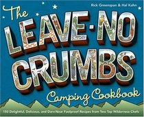 The Leave-No-Crumbs Camping Cookbook : 150 Delightful, Delicious, and Darn-Near Foolproof Recipes from Two Top Wilderness Chefs