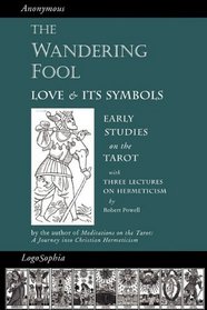 The Wandering Fool: Love and its Symbols, Early Studies on the Tarot