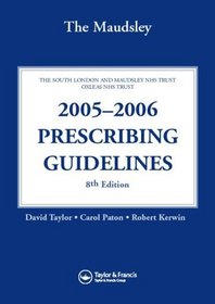 The Maudsley 2005-2006 Prescribing Guidelines: The south London and Maudsley NHS Trust  Oxleas NHS Trust