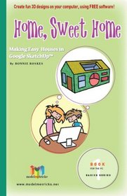 Home, Sweet Home (for the PC) - Making Easy Houses in Google Sketchup (TM) (ModelMetricks Basics Series, Book 1)