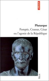 Pompee, Crassus, Cesar, ou, L'agonie de la Republique (Litteratures) (French Edition)