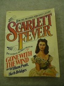 Scarlett Fever: The Ultimate Pictorial Treasury of Gone With the Wind: Featuring the Collection of Herb Bridges