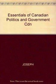 Essentials of Canadian Politics and Government Cdn