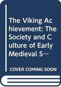 The Viking Achievement: The Society and Culture of Early Medieval Scandinavia (Sidgwick  Jackson Great Civilizations Series)