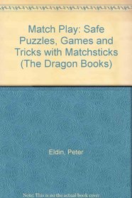 Match Play: Safe Puzzles, Games and Tricks with Matchsticks (Dragon Books)