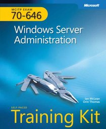MCITP Self-Paced Training Kit (Exam 70-646): Windows Server Administration