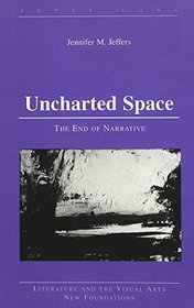 Uncharted Space: The End of Narrative (Literature and the Visual Arts)