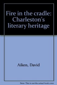Fire in the cradle: Charleston's literary heritage