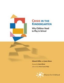 Crisis in the Kindergarten: Why Children Need to Play in School