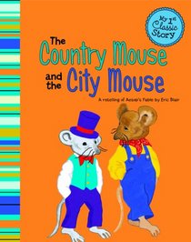 The Country Mouse and the City Mouse: A Retelling of Aesop's Fable (My First Classic Story)