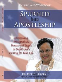 Spurned into Apostleship - Journal and Workbook: Overcoming Principalities, Powers and People to Fulfill God's Destiny for Your Life