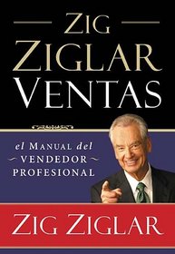 Zig Ziglar Ventas: El manual del vendedor profesional (Spanish Edition)