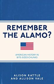 Remember the Alamo?: American History in Bite-Sized Chunks