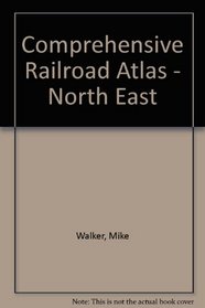 Comprehensive Railroad Atlas - North East
