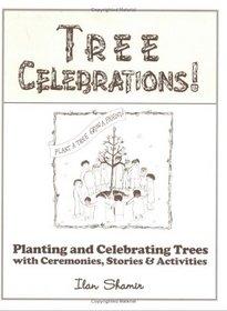 Tree Celebrations: Planting & Celebrating Trees with Ceremonies, Stories and Activities