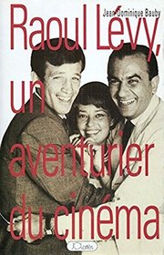 Raoul Levy: Un aventurier du cinema (French Edition)