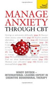 Manage Anxiety Through CBT: A Teach Yourself Guide (Teach Yourself: General Reference)