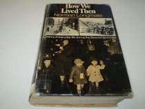 How we lived then: A history of everyday life during the Second World War