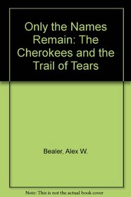 Only the Names Remain: The Cherokees and the Trail of Tears