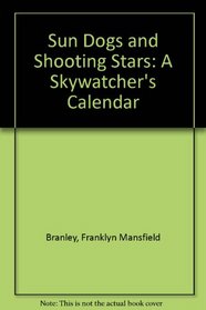 Sun Dogs and Shooting Stars: A Skywatcher's Calendar