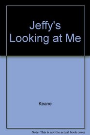 JEFFY'S LOOKING AT ME