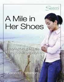 A Mile In Her Shoes: Sisters: Lessons From The Lives Of Old Testament Women (Sisters)