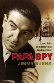 Papa Spy: Love, Faith and Betrayal in Wartime Spain