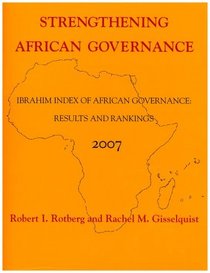 Strengthening African Governance: Ibrahim Index of African Governance, Results and Rankings 2007