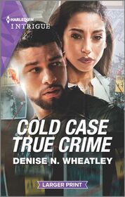 Cold Case True Crime (Unsolved Mystery, Bk 5) (Harlequin Intrigue, No 2012) (Larger Print)