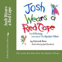 The Story - Josh Wears a Red Cape: The Little Boy Who Beat the Bipolar Villian (Volume 4)