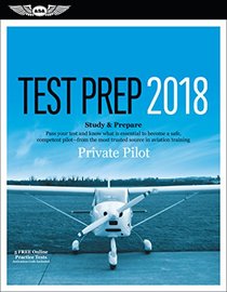 Private Pilot Test Prep 2018: Study & Prepare: Pass your test and know what is essential to become a safe, competent pilot from the most trusted source in aviation training (Test Prep series)