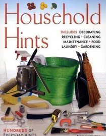 Household Hints: Includes Decorating - Recycling - Cleaning - Maintenance - Petcare - Laundry - Gardening