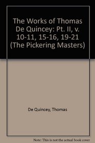 Works of Thomas De Quincy: Volumes 10, 11, 15, 16, 19, 20, 21 (Pickering Masters) (v. 10-11, 15-16, 19)