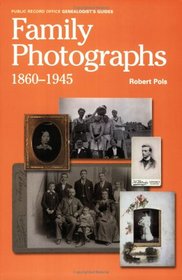 Family Photographs, 1860-1945: A Guide to Researching, Dating and Contextuallising Family Photographs (Public Record Office Genealogists Guide)
