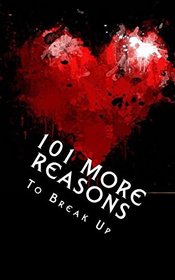 101 MORE Reasons to Break Up: True Life Tales of Splitsville - Part 2 (Coffee Table Philosophy) (Volume 14)